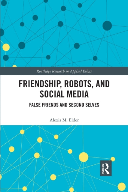 Book cover of: Friendship, Robots, and Social Media. By: Alexis M. Elder