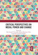 Book cover of: Critical Perspectives on Media, Power and Change