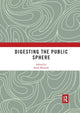 Book cover of: Digesting the Public Sphere