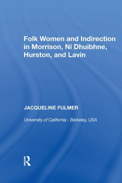 Book cover of: Folk Women and Indirection in Morrison, N Dhuibhne, Hurston, and Lavin. By: Jacqueline Fulmer