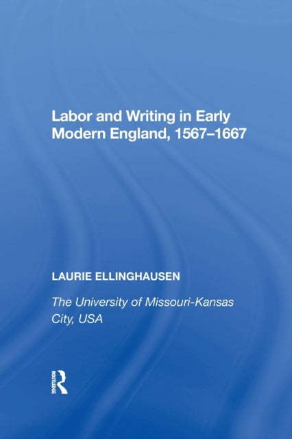 Book cover of: Labor and Writing in Early Modern England, 1567?1667. By: Laurie Ellinghausen