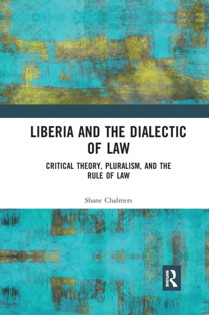 Book cover of: Liberia and the Dialectic of Law. By: Shane Chalmers