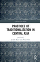 Book cover of: Practices of Traditionalization in Central Asia. By: Judith Beyer