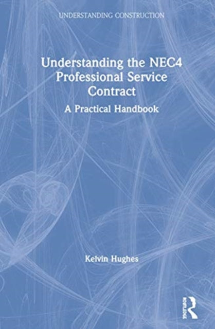 Book cover of: Understanding the NEC4 Professional Service Contract. By: Kelvin Hughes