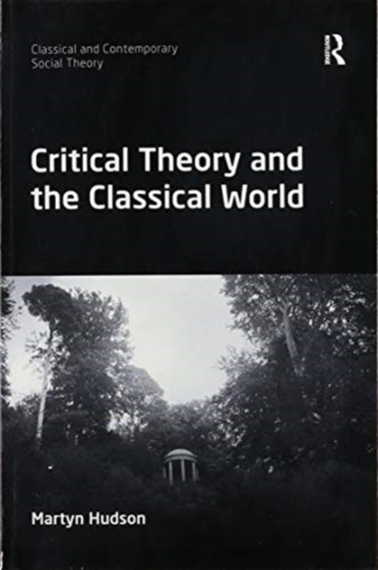Book cover of: Critical Theory and the Classical World. By: Martyn Hudson