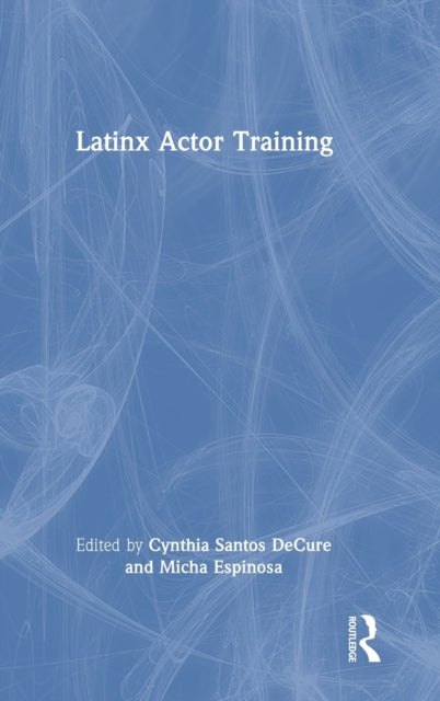 Book cover of: Latinx Actor Training. By: Cynthia Santos Decure