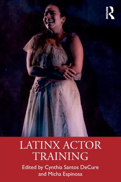 Book cover of: Latinx Actor Training. By: Cynthia Santos Decure