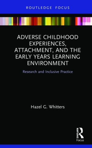 Adverse Childhood Experiences, Attachment, and the Early Years Learning Environment