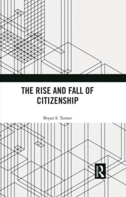 Book cover of: Rise and Fall of Citizenship. By: Bryan S. Turner