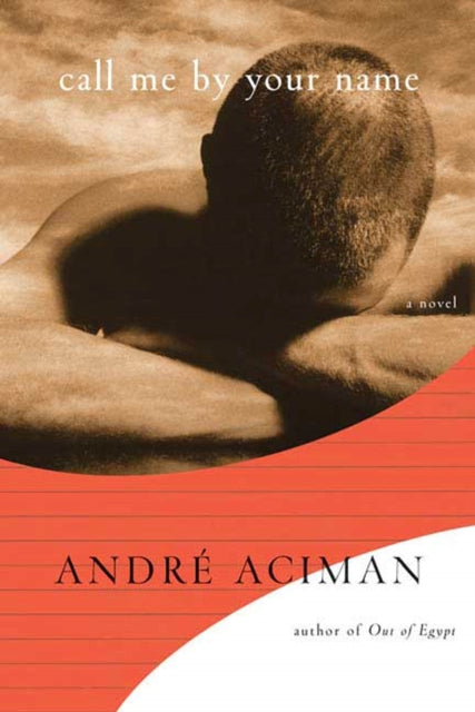 Book cover of: Call Me by Your Name. By: André Aciman