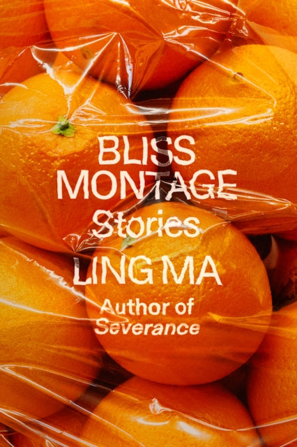 Book cover of: Bliss Montage. By: Ling Ma