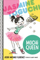 Book cover of: Jasmine Toguchi, Mochi Queen. By: Debbi Michiko Florence