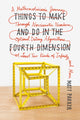 Book cover of: Things to Make and Do in the Fourth Dimension. By: Matt Parker