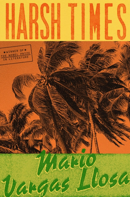 Book cover of: Harsh Times. By: Mario Vargas Llosa