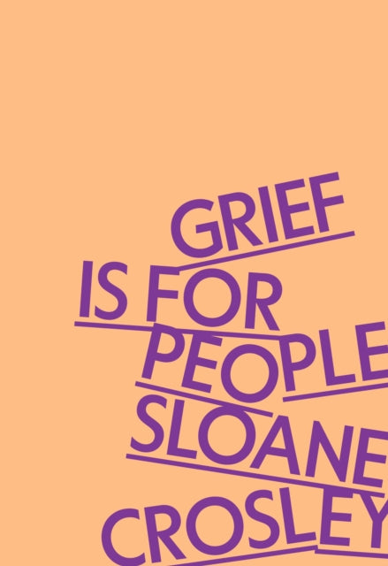 Book cover of: Grief Is for People. By: Sloane Crosley