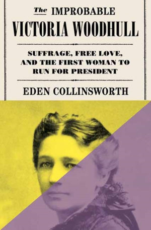 The Improbable Victoria Woodhull