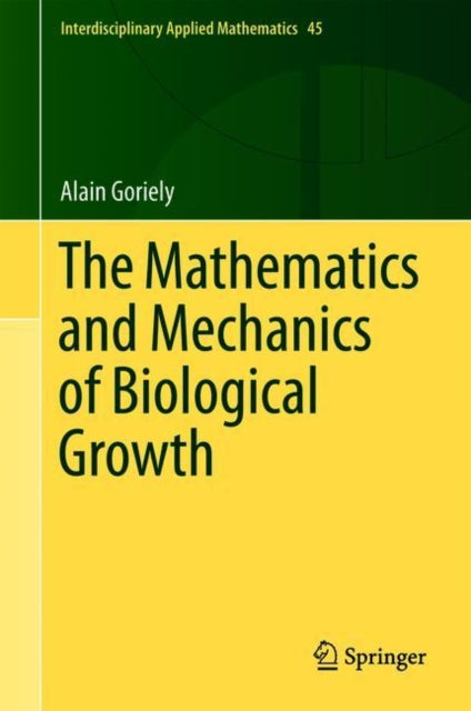 Book cover of: Mathematics and Mechanics of Biological Growth. By: Alain Goriely