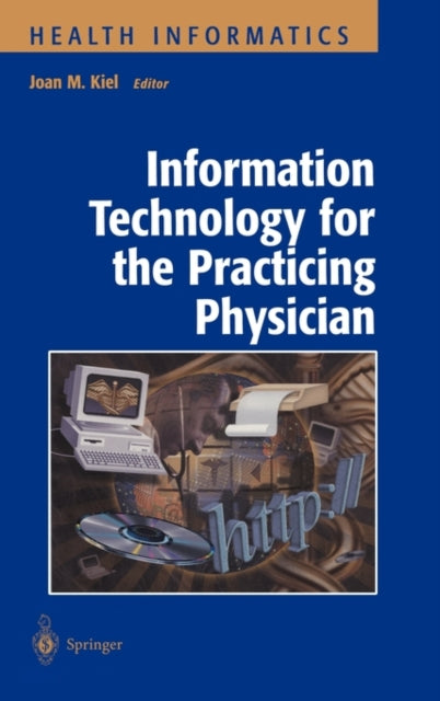 Book cover of: Information Technology for the Practicing Physician. By: Joan M. Kiel