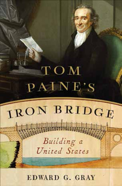Book cover of: Tom Paine's Iron Bridge. By: Edward G. Gray