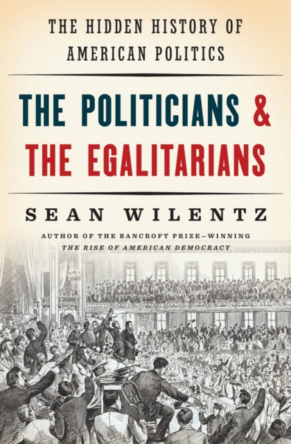 Book cover of: Politicians and the Egalitarians. By: Sean Wilentz