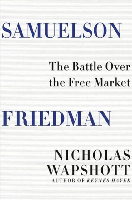 Book cover of: Samuelson Friedman. By: Nicholas Wapshott