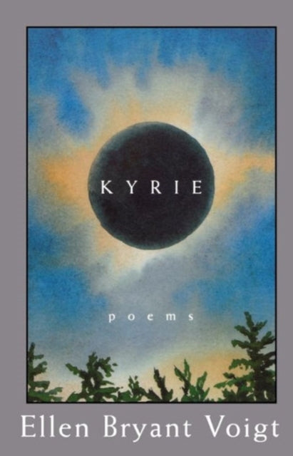 Book cover of: Kyrie. By: Ellen Bryant Voigt