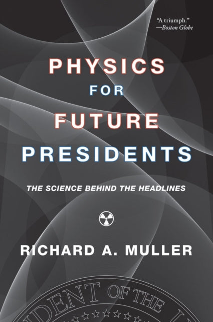 Book cover of: Physics for Future Presidents. By: Richard A. Muller