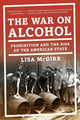 Book cover of: War on Alcohol. By: Lisa McGirr