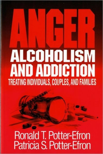 Book cover of: Anger, Alcoholism, and Addiction. By: Ronald T. Potter-Efron