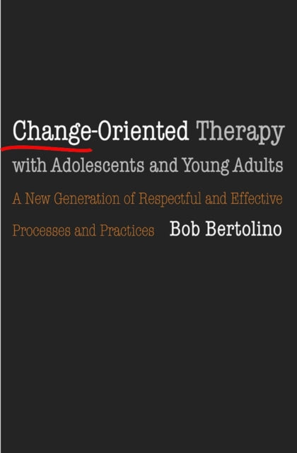 Book cover of: Change-Oriented Therapy with Adolescents and Young Adults. By: Bob Bertolino