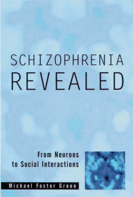 Book cover of: Schizophrenia Revealed. By: Michael Foster Green