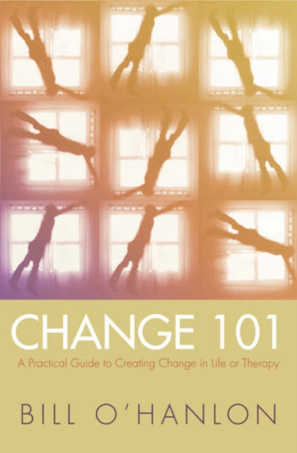Book cover of: Change 101. By: Bill O'Hanlon