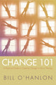 Book cover of: Change 101. By: Bill O'Hanlon