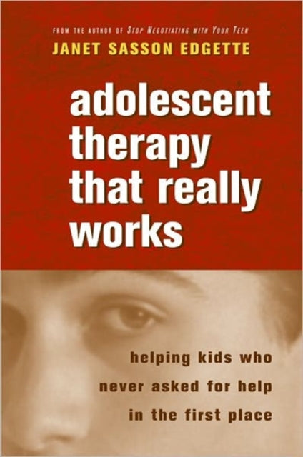 Book cover of: Adolescent Therapy That Really Works. By: Janet Sasson Edgette