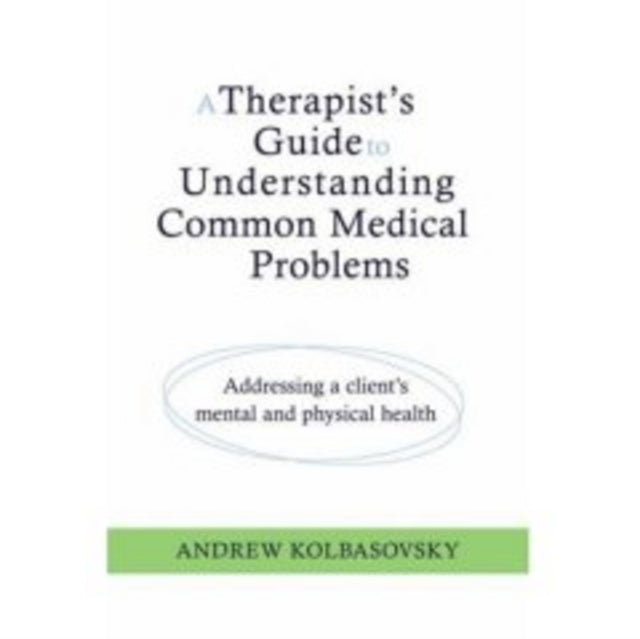 Book cover of: Therapist's Guide to Understanding Common Medical Problems. By: Andrew Kolbasovsky