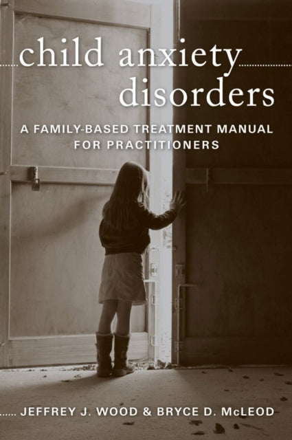 Book cover of: Child Anxiety Disorders. By: Wood, Jeffrey J. Ph. D., Jeffrey J. Wood