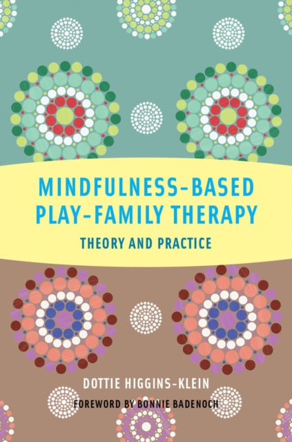 Book cover of: Mindfulness-Based Play-Family Therapy. By: Dottie Higgins-Klein