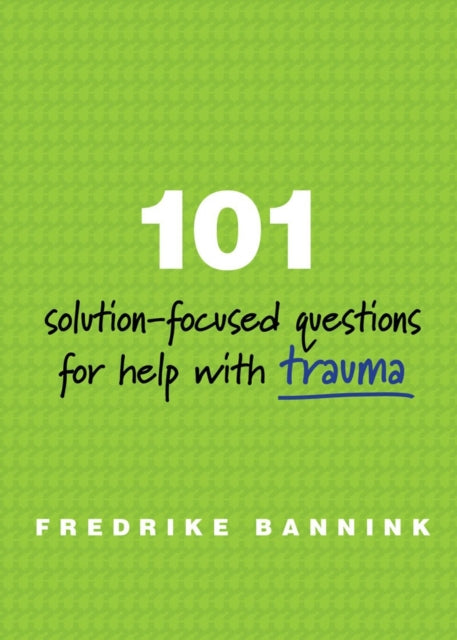 Book cover of: 101 Solution-Focused Questions for Help with Trauma. By: Fredrike Bannink