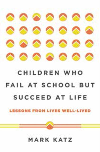 Book cover of: Children Who Fail at School But Succeed at Life. By: Mark Katz