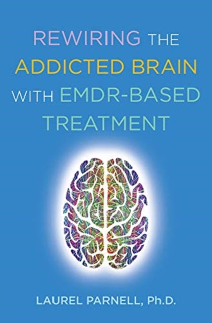 Book cover of: Rewiring the Addicted Brain with EMDR-Based Treatment. By: Laurel Parnell