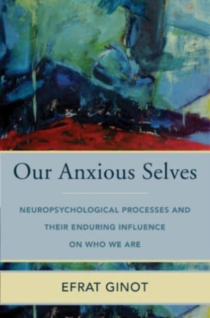 Book cover of: Our Anxious Selves. By: Efrat Ginot