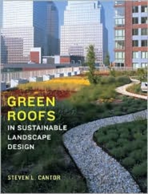 Book cover of: Green Roofs in Sustainable Landscape Design. By: Steven L. Cantor