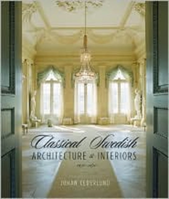 Book cover of: Classical Swedish Architecture and Interiors 1650-1840. By: Johan Cederlund