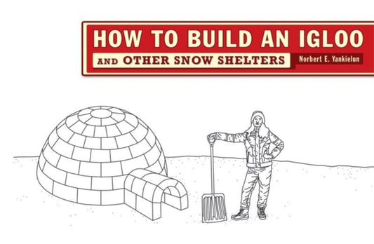 Book cover of: How to Build an Igloo. By: Norbert E. Yankielun
