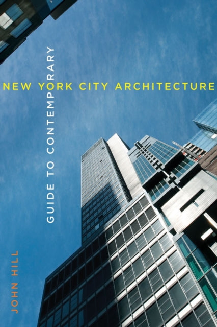Book cover of: Guide to Contemporary New York City Architecture. By: John Hill