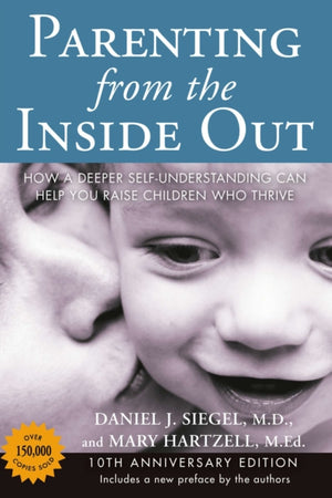 Parenting from the Inside out - 10th Anniversary Edition, How a Deeper Self-Understanding Can Help You Raise Children Who Thrive