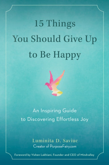 Book cover of: 15 Things You Should Give Up to be Happy. By: Luminita D. Saviuc