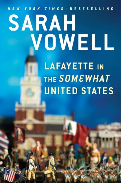 Book cover of: Lafayette in the Somewhat United States. By: Sarah Vowell