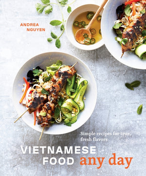 Vietnamese Food Any Day, Simple Recipes for True, Fresh Flavors