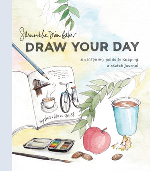 Draw Your Day, An Inspiring Guide to Keeping a Sketch Journal